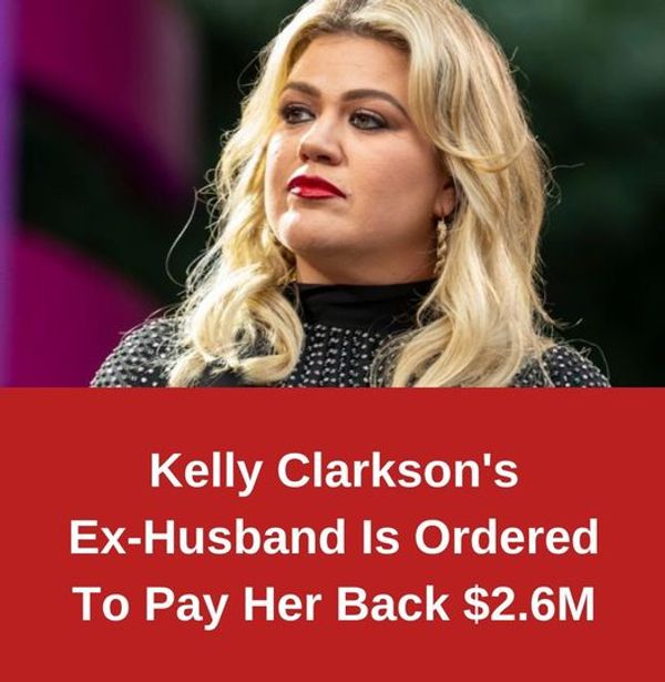 Kelly Clarkson’s Former Husband Ordered to Repay Her $2.6 Million