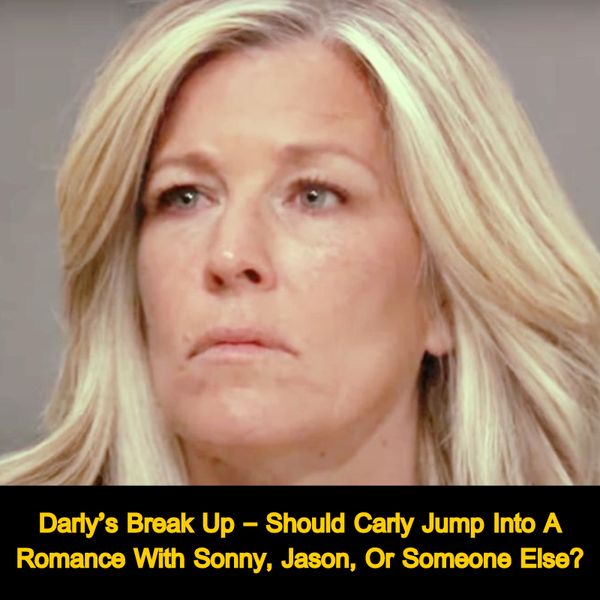 Darly’s Break Up – Carly’s New Romance: Sonny, Jason, or Someone Else?